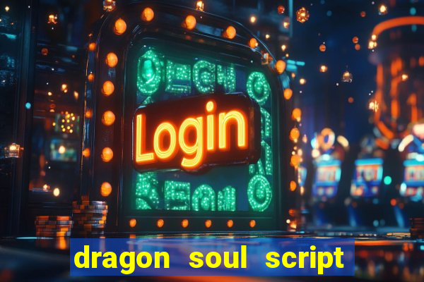 dragon soul script no key